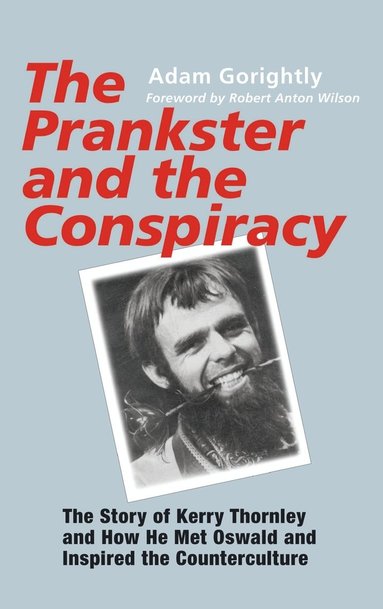 Adam Gorightly - Prankster and the Conspiracy, Inbunden