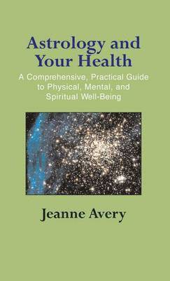 Jeanne Avery - Astrology and Your Health, Inbunden