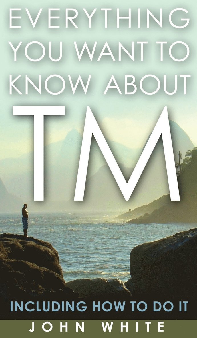 Everything You Want to Know about TM -- Including How to Do It 1