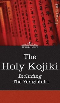 bokomslag The Holy Kojiki -- Including, the Yengishiki