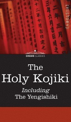 The Holy Kojiki -- Including, the Yengishiki 1