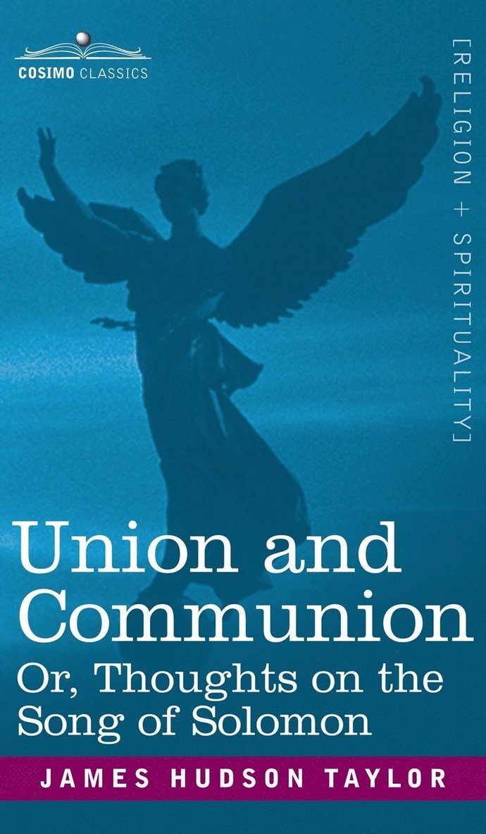 James Hudson Taylor - Union and Communion Or, Thoughts on the Song of Solomon, Inbunden