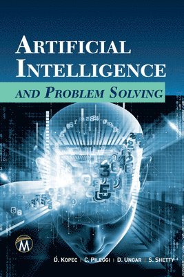 Danny Kopec, Christopher Pileggi, Shweta Shetty, David Ungar - Artificial Intelligence and Problem Solving, Häftad