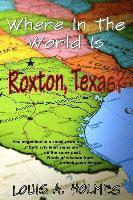 bokomslag Where In The World Is Roxton, Texas?: You might live in a small town if... Words of wisdom from a small town Pastor