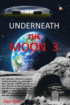 bokomslag Underneath The Moon 3: The Moon giants, asleep for 50,000 years, have been awake for ten years. Now, after honoring those who died, they turn