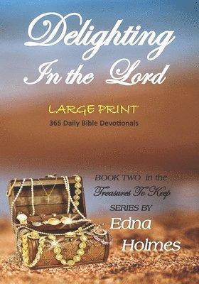 Treasures to Keep - Book Two DELIGHTING IN THE LORD: Large Print Edition