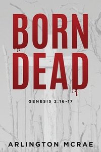 bokomslag Born Dead: Genesis 2:16-17