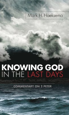Mark H Hoeksema, Mark H. Hoeksema - Knowing God in the Last Days, Inbunden