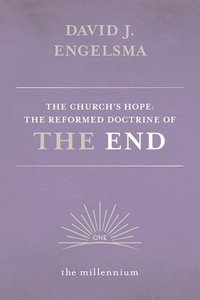 bokomslag The Church's Hope: The Reformed Doctrine of The End: Vol. 1 The Millennium