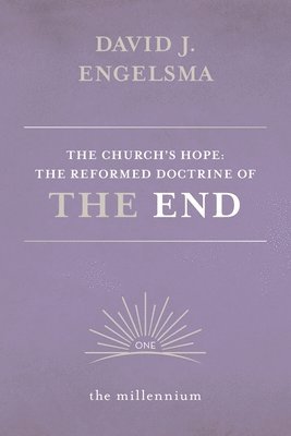 bokomslag The Church's Hope: The Reformed Doctrine of The End: Vol. 1 The Millennium