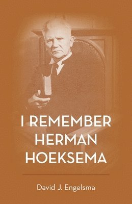 David J Engelsma, David J. Engelsma, J. Engelsma, David - I Remember Herman Hoeksema, Häftad