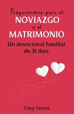 bokomslag Preparándose para el Noviazgo y el Matrimonio: Un Devocional Familiar de 31 Días