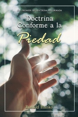 Ronald Hanko - Doctrina Conforme a la Piedad: Un Premier de Doctrina Reformada, Häftad