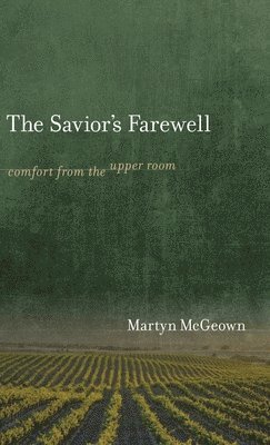 Martyn McGeown - Savior's Farewell, Inbunden