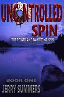 bokomslag Uncontrolled Spin: The Power and Danger of Spin