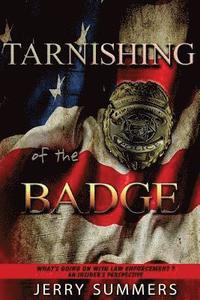 bokomslag Tarnishing of the Badge: What's Going on with Law Enforcement? An Insider's Perspective