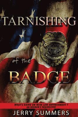 Tarnishing of the Badge: What's Going on with Law Enforcement? An Insider's Perspective 1