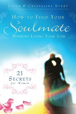 bokomslag How to Find Your Soulmate without Losing Your Soul (paperback)