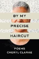 Cheryl Clarke - By My Precise Haircut, Häftad