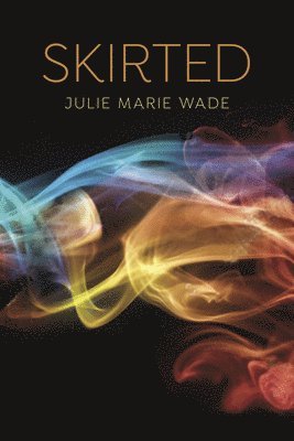 Julie Marie Wade - Skirted, Häftad
