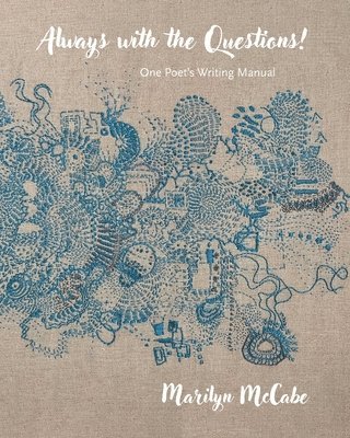 Marilyn McCabe - Always with the Questions: One Poet's Writing Manual, Häftad