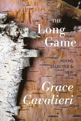 Grace Cavalieri - The Long Game: Poems Selected & New, Häftad