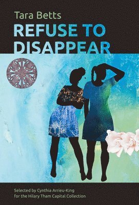 Tara Betts - Refuse to Disappear, Häftad