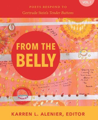 bokomslag From the Belly: Poets Respond to Gertrude Stein's Tender Buttons Vol. I