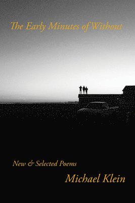 Michael Klein - The Early Minutes of Without: New & Selected Poems, Häftad