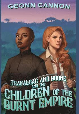 Geonn Cannon - Trafalgar and Boone and the Children of the Burnt Empire, Inbunden