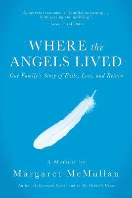 Where the Angels Lived: One Family's Story of Exile, Loss, and Return 1