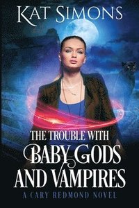 bokomslag The Trouble with Baby Gods and Vampires