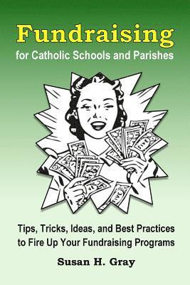 bokomslag Fundraising for Catholic Schools and Parishes: Tips, Tricks, Ideas, and Best Practices to Fire Up Your Fundraising Programs