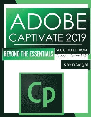Adobe Captivate 2019: Beyond The Essentials (2nd Edition) 1