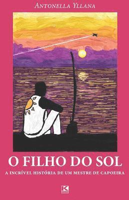 bokomslag O filho do sol: A incrível história de um mestre de capoeira