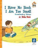 bokomslag I Have No Book. I Am Too Small. - Breastfeeding Edition