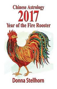 bokomslag Chinese Astrology: 2017 Year of the Fire Rooster
