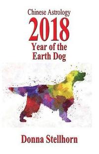 bokomslag Chinese Astrology: 2018 Year Of The Earth Dog