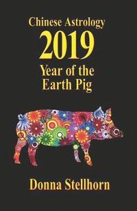 bokomslag Chinese Astrology: 2019 Year of the Earth Pig