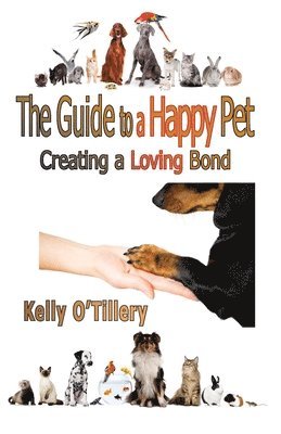 The Guide To A Happy Pet: Creating A Loving Bond 1