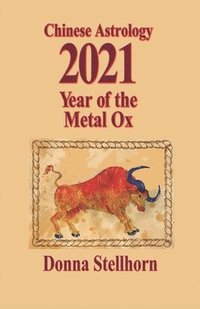 bokomslag Chinese Astrology: 2021 Year of the Metal Ox