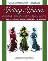 Vintage Women: Adult Coloring Book #5: Victorian Fashion Plates from the Late 1800s