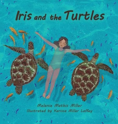 Melanie M Miller, Melanie M. Miller - Iris and the Turtles, Inbunden