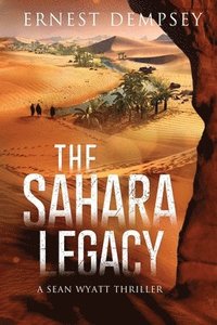 bokomslag The Sahara Legacy: A Sean Wyatt Thriller