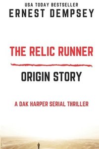 bokomslag The Relic Runner Origin Story: A Dak Harper Serial Thriller