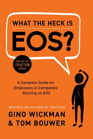 Gino Wickman - What the Heck Is EOS?, Inbunden