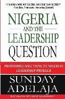 bokomslag Nigeria and the Leadership Question: Proffering Solutions to Nigeria's Leadership Problem