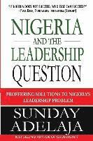 Sunday Adelaja - Nigeria and the Leadership Question: Proffering Solutions to Nigeria's Leadership Problem, Häftad