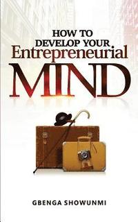 bokomslag How To Develop Your Entrepreneurial Mind