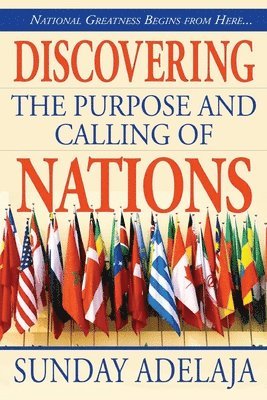 Sunday Adelaja - Discovering the purpose and calling of nations: National Greatness Starts From Here, Häftad